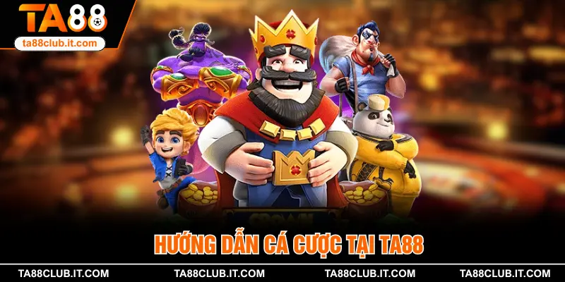 Hướng dẫn cá cược tại TA88