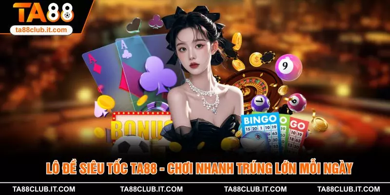 Lô Đề Siêu Tốc TA88 - Chơi Nhanh Trúng Lớn Mỗi Ngày